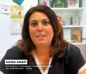 ILENIA AMATI – ricercatrice in Pedagogia e Didattica Speciale, dip. FOR.PSI.COM. – UniBA